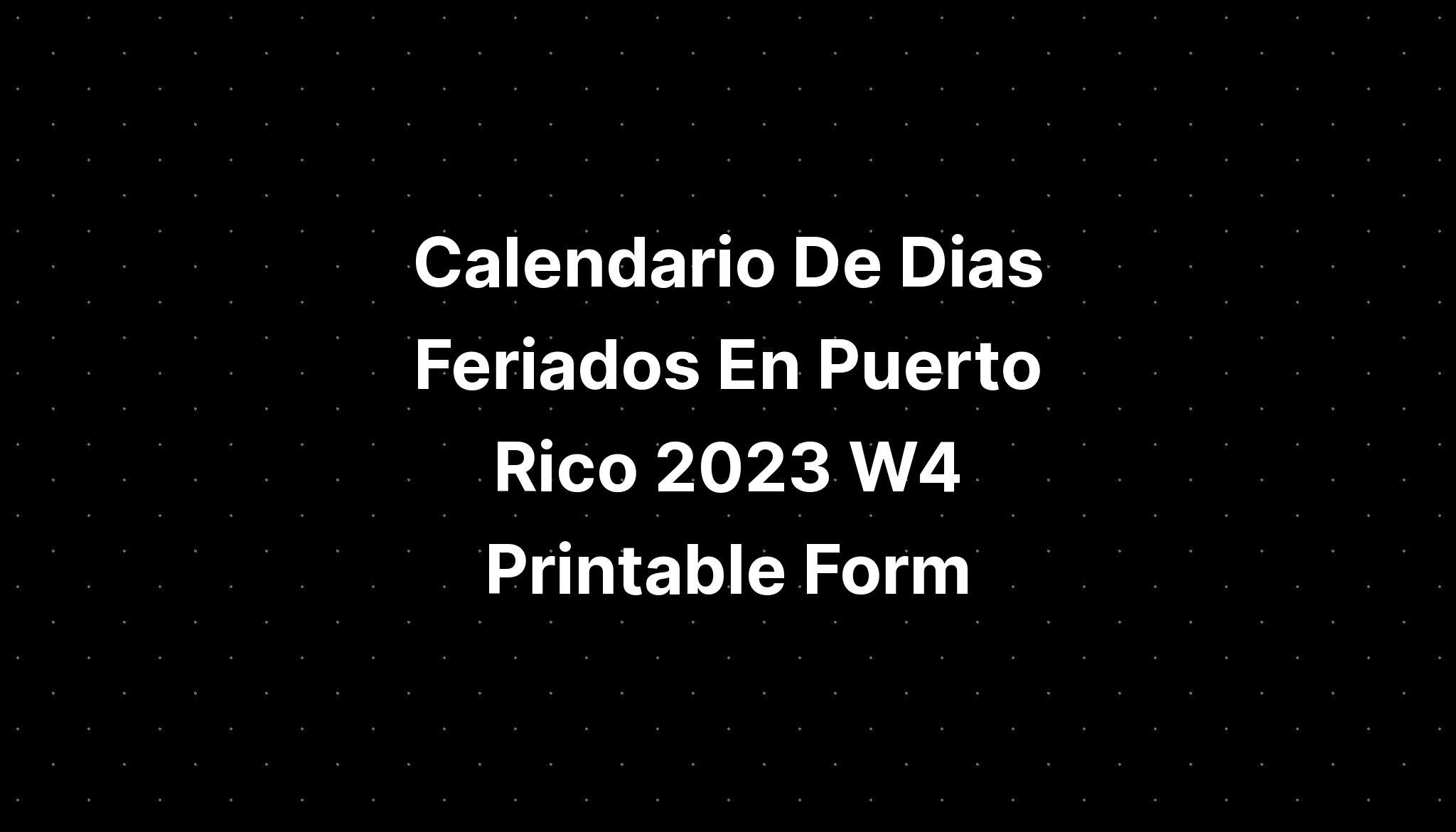 Calendario De Dias Feriados En Puerto Rico 2023 W4 Printable Form